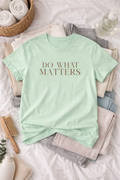Dirt Pretty 13 Do What Matters Tee — Minimalist Inspirational Short Sleeve Shirt